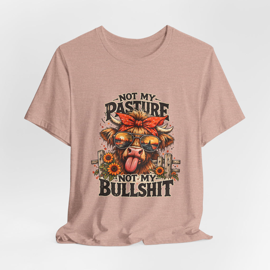Not My Pasture Not My Bullshit Tee