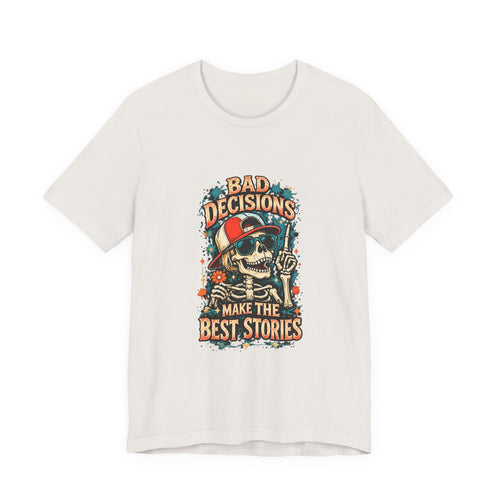 Bad Decisions Make The Best Stories Tee