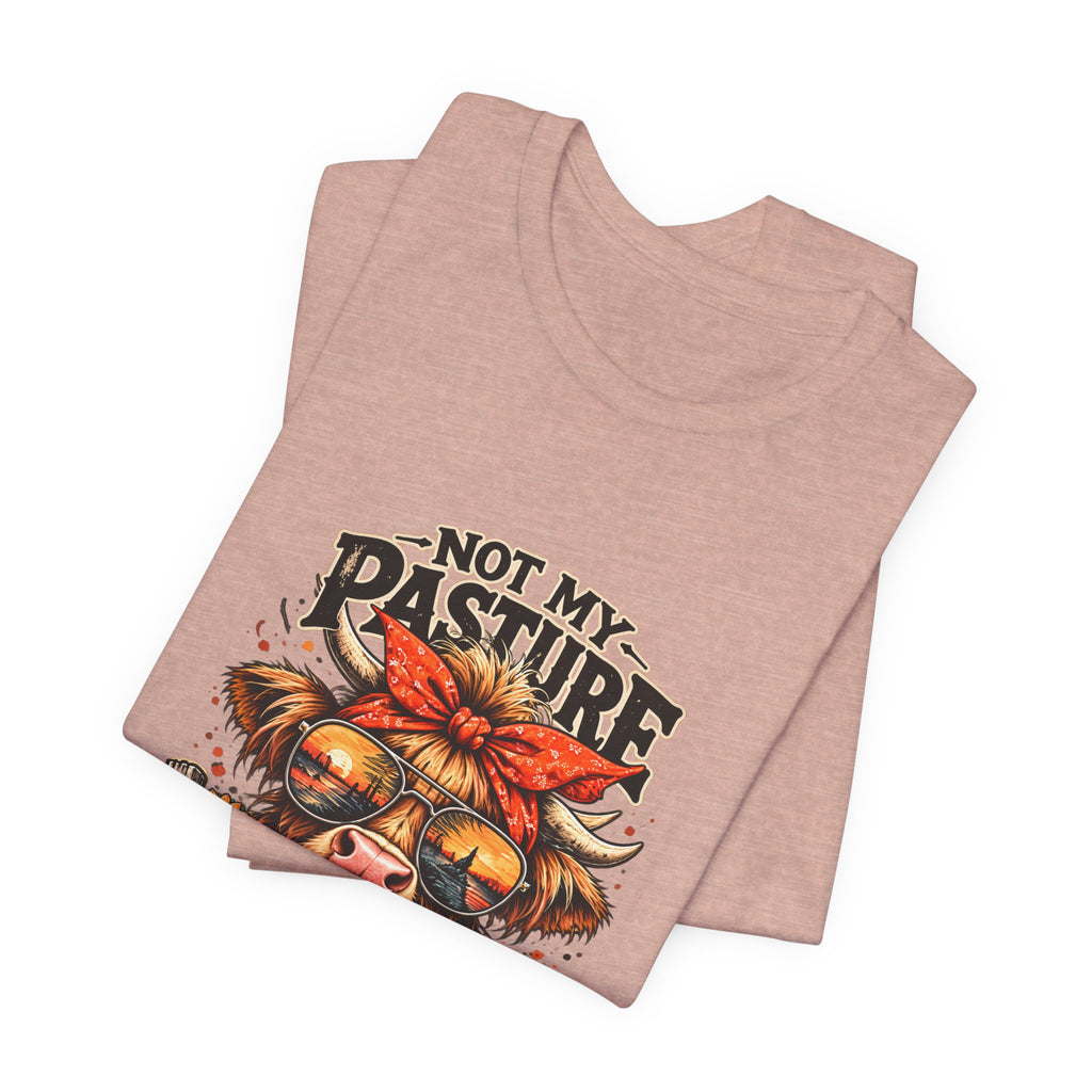 Not My Pasture Not My Bullshit Tee