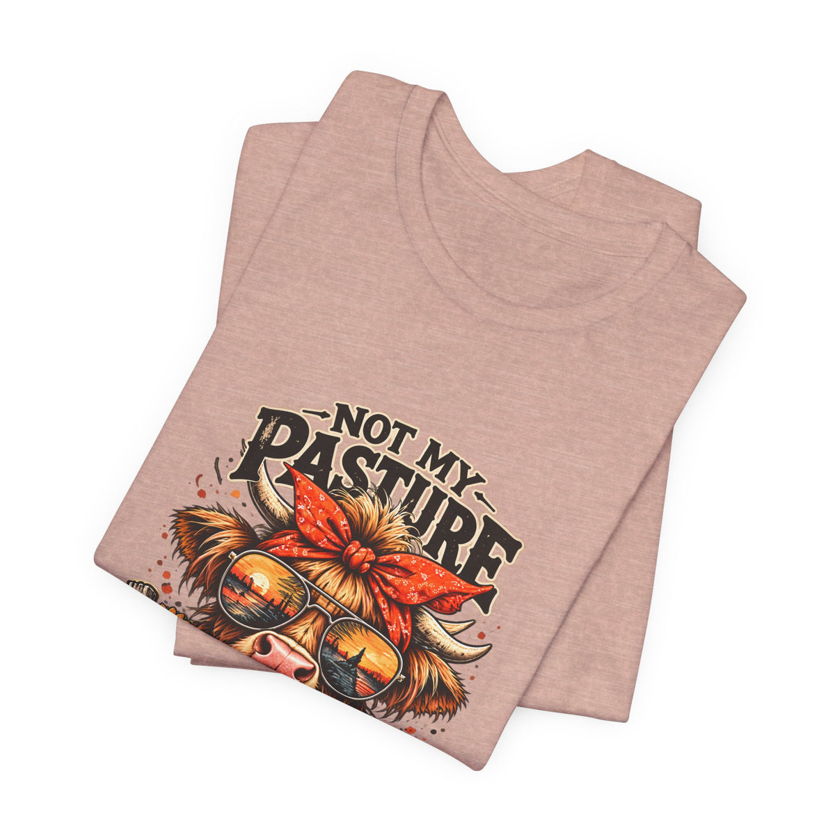 Not My Pasture Not My Bullshit Tee