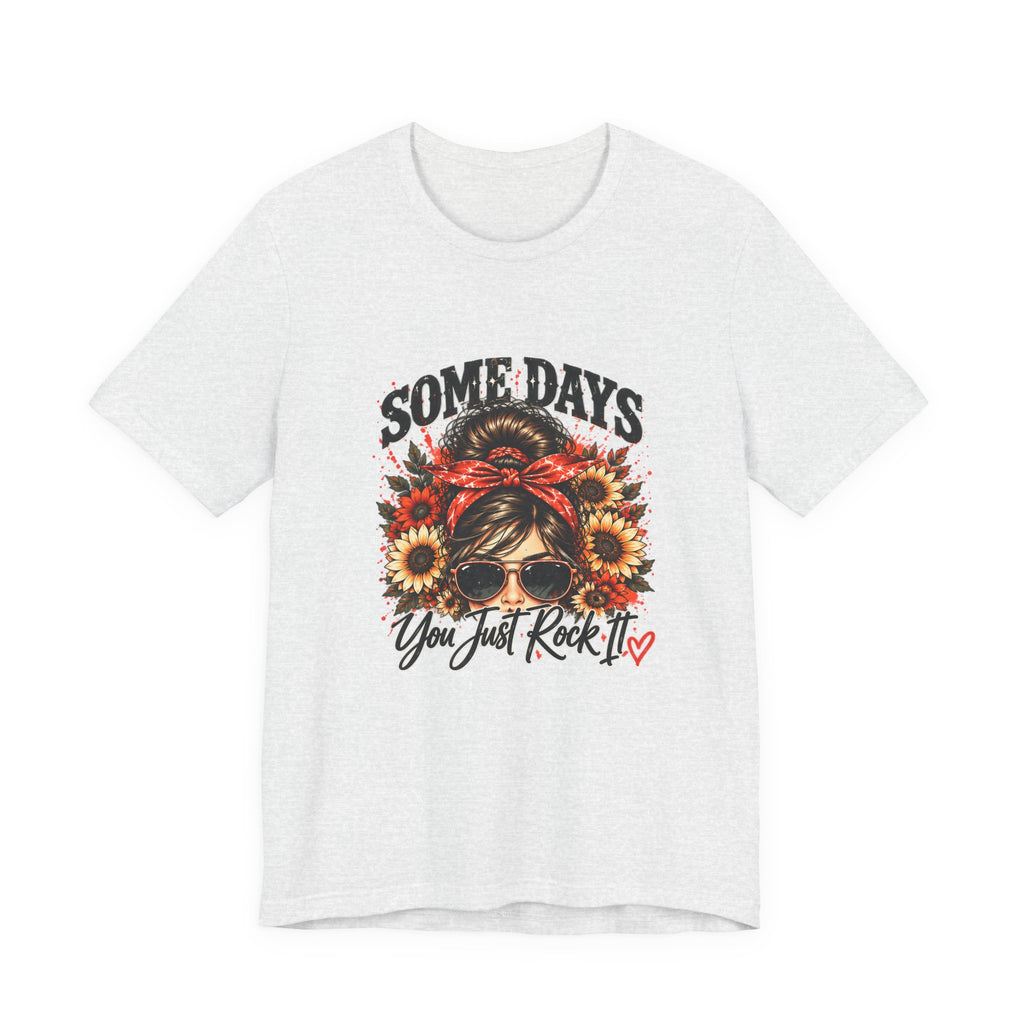 Some Days You Just Rock It Tee
