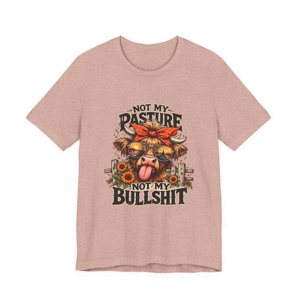 Not My Pasture Not My Bullshit Tee
