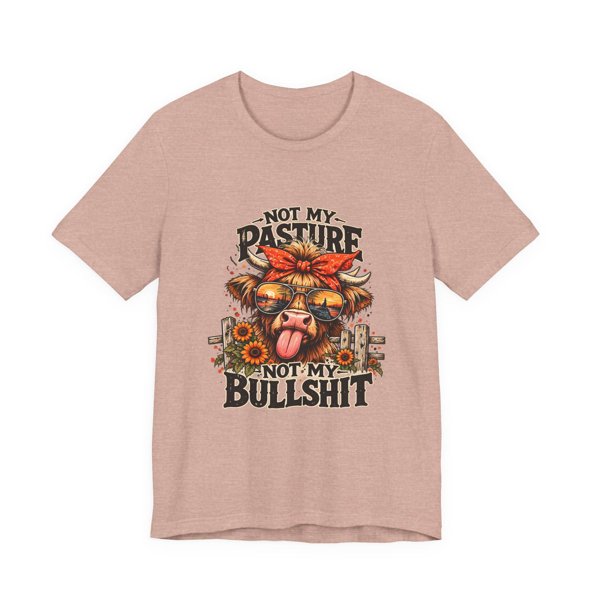 Not My Pasture Not My Bullshit Tee