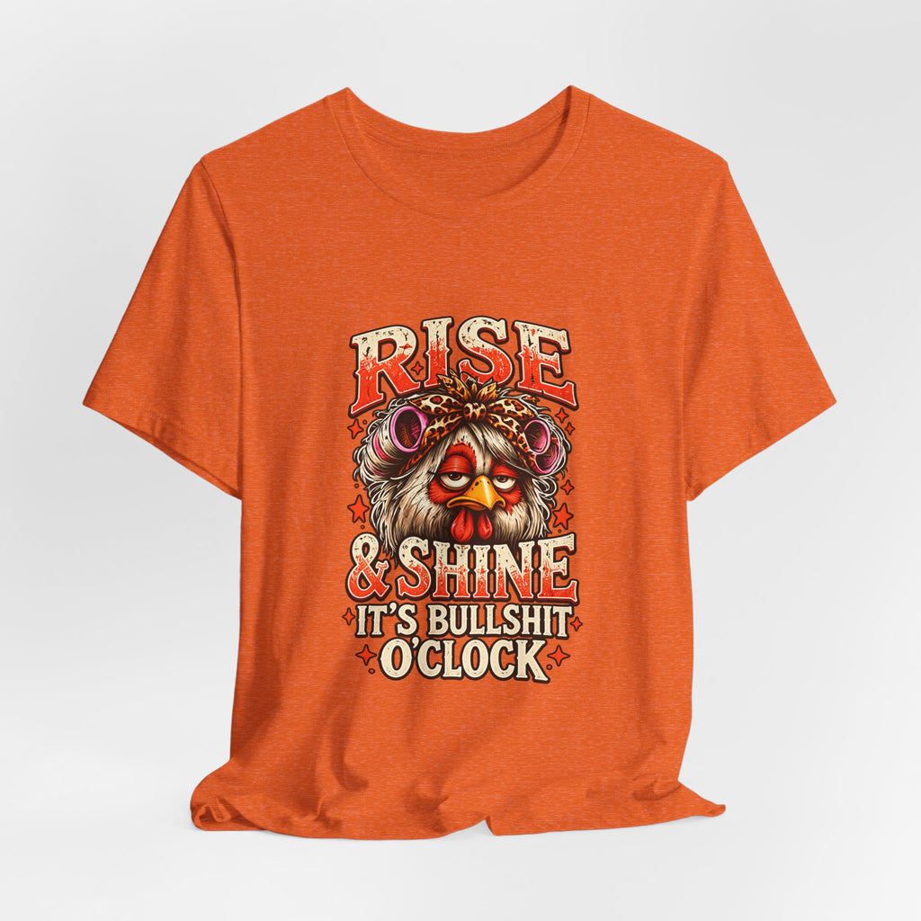 Rise and Shine It's Bullshit O'Clock Tee