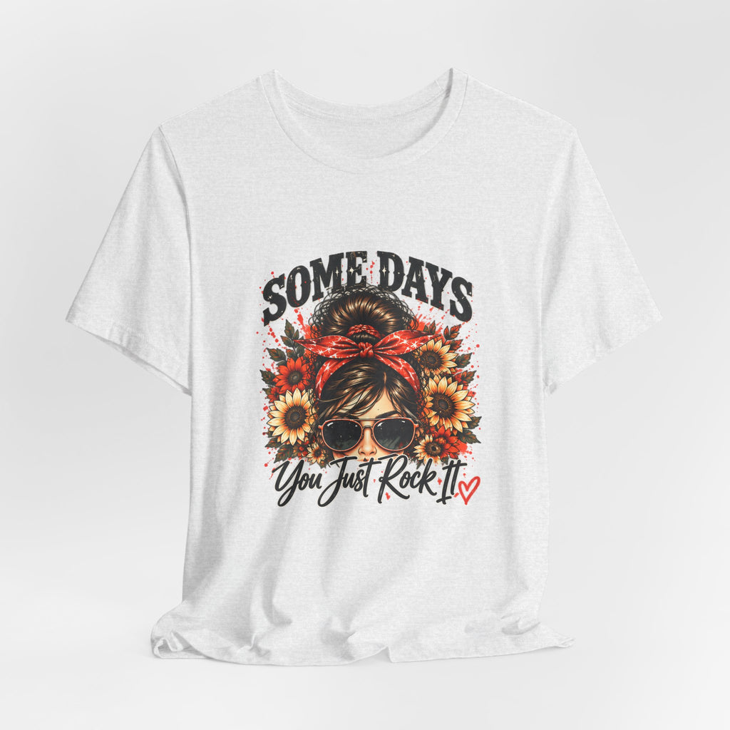 Some Days You Just Rock It Tee