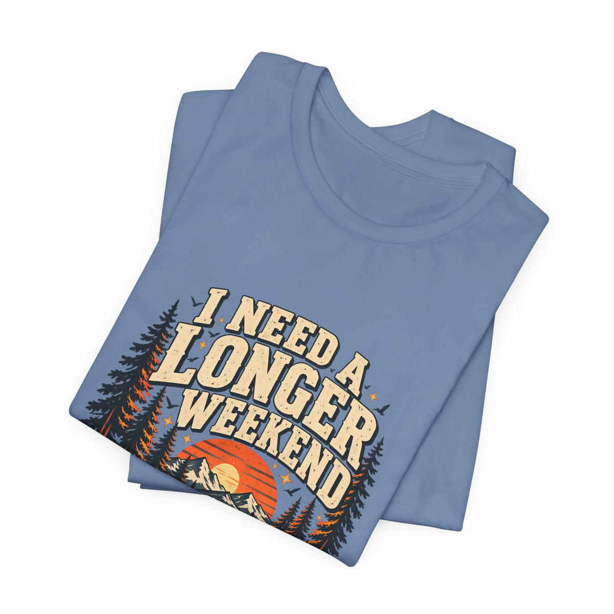 I Need A Longer Weekend Tee