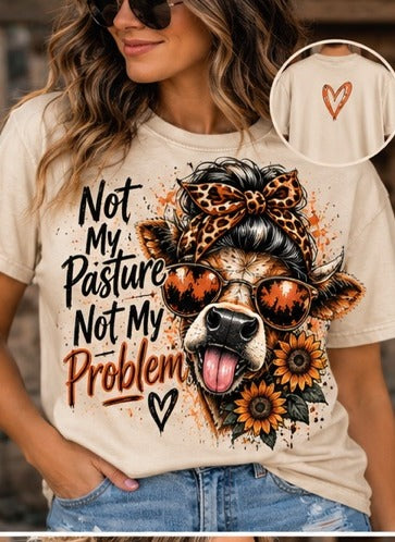 Not My Pasture Not My Problem Tee